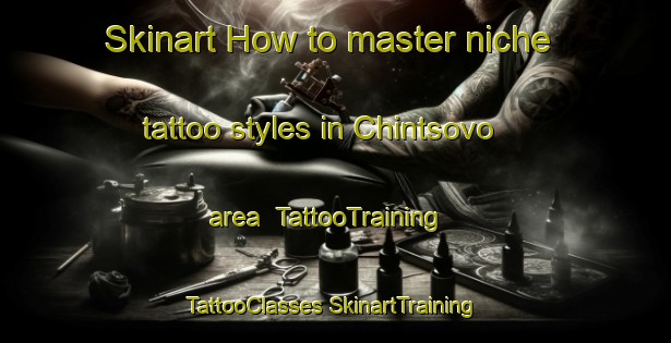 Skinart How to master niche tattoo styles in Chintsovo area | #TattooTraining #TattooClasses #SkinartTraining-Russia