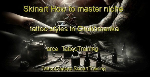 Skinart How to master niche tattoo styles in Chukhmanka area | #TattooTraining #TattooClasses #SkinartTraining-Russia