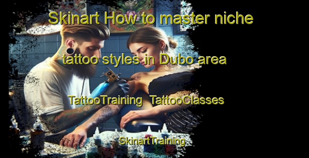 Skinart How to master niche tattoo styles in Dubo area | TattooTraining | TattooClasses | SkinartTraining-Russia