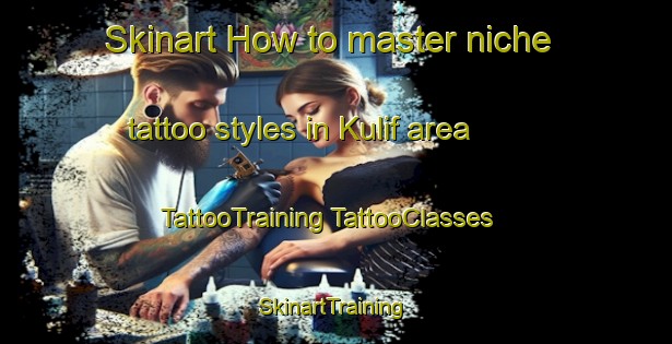 Skinart How to master niche tattoo styles in Kulif area | #TattooTraining #TattooClasses #SkinartTraining-Russia