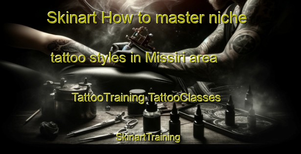 Skinart How to master niche tattoo styles in Missiri area | #TattooTraining #TattooClasses #SkinartTraining-Russia