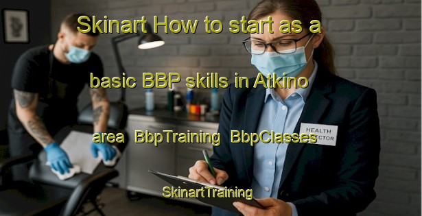 Skinart How to start as a basic BBP skills in Atkino area | BbpTraining | BbpClasses | SkinartTraining-Russia