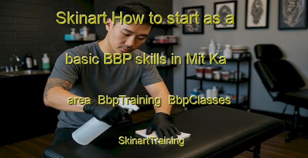 Skinart How to start as a basic BBP skills in Mit Ka area | BbpTraining | BbpClasses | SkinartTraining-Russia
