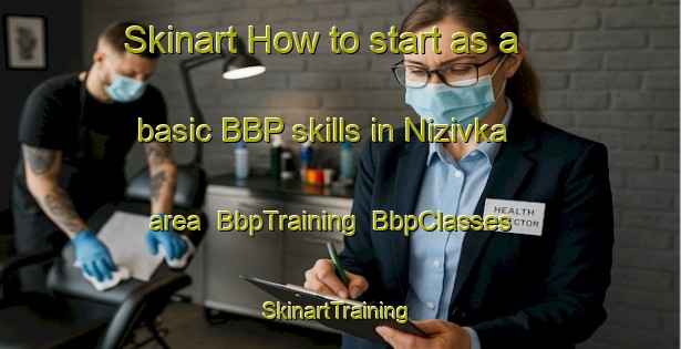 Skinart How to start as a basic BBP skills in Nizivka area | BbpTraining | BbpClasses | SkinartTraining-Russia