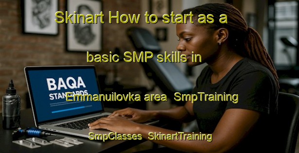 Skinart How to start as a basic SMP skills in Emmanuilovka area | SmpTraining | SmpClasses | SkinartTraining-Russia