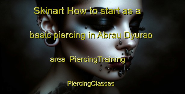 Skinart How to start as a basic piercing in Abrau Dyurso area | PiercingTraining | PiercingClasses | SkinartTraining-Russia