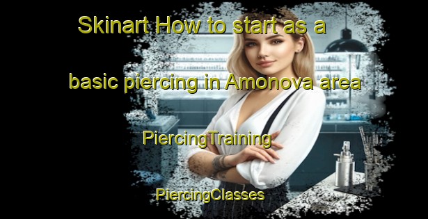 Skinart How to start as a basic piercing in Amonova area | PiercingTraining | PiercingClasses | SkinartTraining-Russia