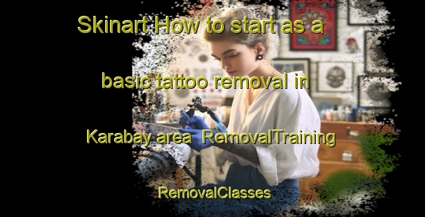 Skinart How to start as a basic tattoo removal in Karabay area | RemovalTraining | RemovalClasses | SkinartTraining-Russia