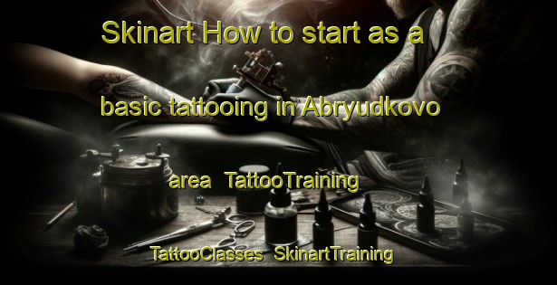 Skinart How to start as a basic tattooing in Abryudkovo area | TattooTraining | TattooClasses | SkinartTraining-Russia