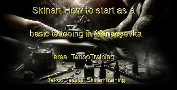 Skinart How to start as a basic tattooing in Afanasyevka area | TattooTraining | TattooClasses | SkinartTraining-Russia
