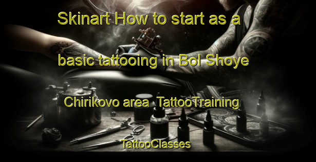 Skinart How to start as a basic tattooing in Bol Shoye Chirikovo area | TattooTraining | TattooClasses | SkinartTraining-Russia