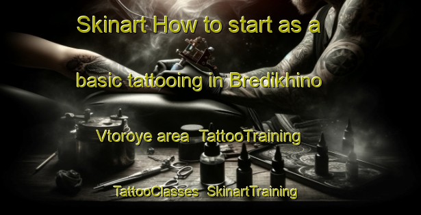 Skinart How to start as a basic tattooing in Bredikhino Vtoroye area | TattooTraining | TattooClasses | SkinartTraining-Russia