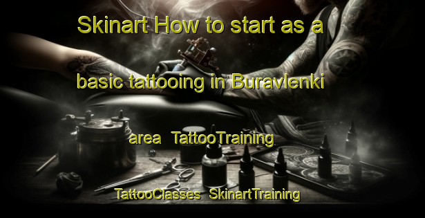 Skinart How to start as a basic tattooing in Buravlenki area | TattooTraining | TattooClasses | SkinartTraining-Russia