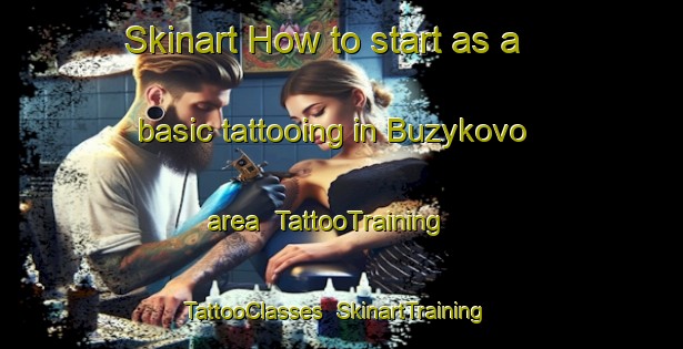 Skinart How to start as a basic tattooing in Buzykovo area | TattooTraining | TattooClasses | SkinartTraining-Russia