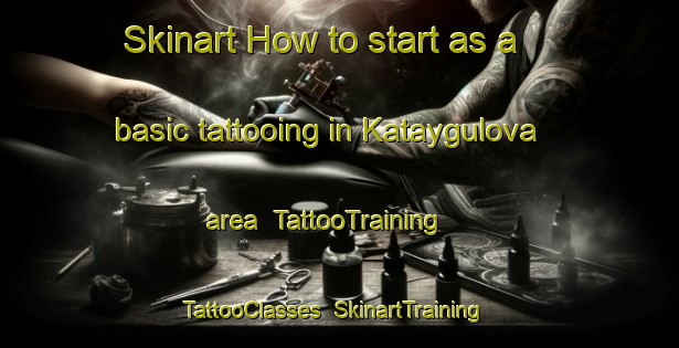 Skinart How to start as a basic tattooing in Kataygulova area | TattooTraining | TattooClasses | SkinartTraining-Russia