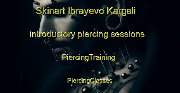 Skinart Ibrayevo Kargali introductory piercing sessions | #PiercingTraining #PiercingClasses #SkinartTraining-Russia