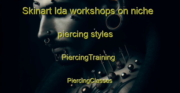 Skinart Ida workshops on niche piercing styles | #PiercingTraining #PiercingClasses #SkinartTraining-Russia