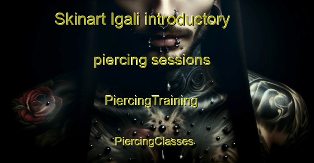 Skinart Igali introductory piercing sessions | PiercingTraining | PiercingClasses | SkinartTraining-Russia