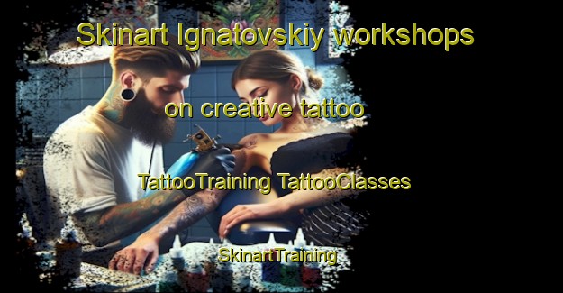 Skinart Ignatovskiy workshops on creative tattoo | #TattooTraining #TattooClasses #SkinartTraining-Russia