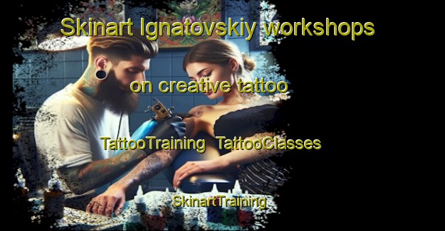 Skinart Ignatovskiy workshops on creative tattoo | TattooTraining | TattooClasses | SkinartTraining-Russia