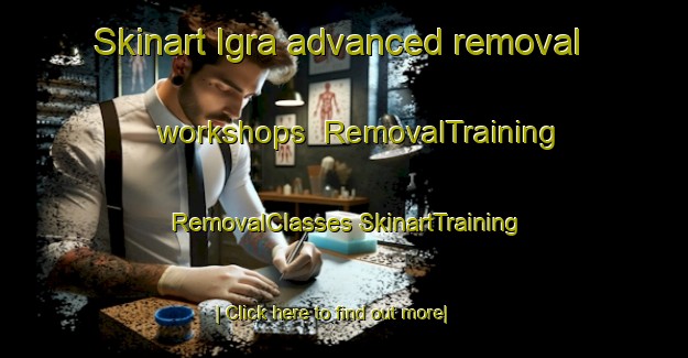 Skinart Igra advanced removal workshops | #RemovalTraining #RemovalClasses #SkinartTraining-Russia