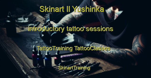 Skinart Il Yushinka introductory tattoo sessions | #TattooTraining #TattooClasses #SkinartTraining-Russia