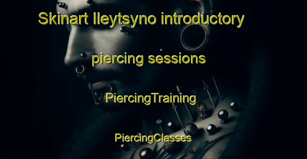 Skinart Ileytsyno introductory piercing sessions | #PiercingTraining #PiercingClasses #SkinartTraining-Russia