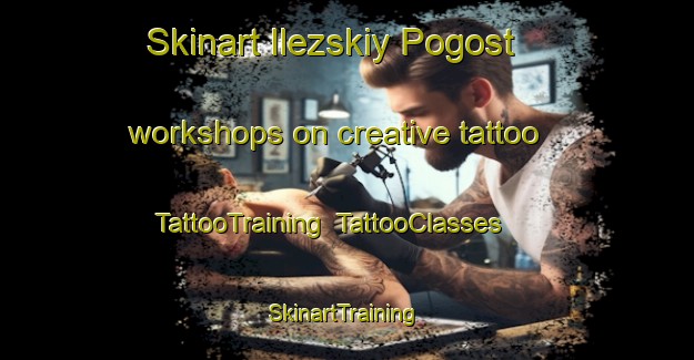 Skinart Ilezskiy Pogost workshops on creative tattoo | TattooTraining | TattooClasses | SkinartTraining-Russia