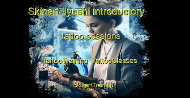Skinart Ilyushi introductory tattoo sessions | TattooTraining | TattooClasses | SkinartTraining-Russia