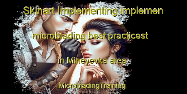 Skinart Implementing implemen microblading best practicest in Mineyevka area | #MicrobladingTraining #MicrobladingClasses #SkinartTraining-Russia