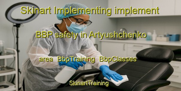 Skinart Implementing implement BBP safety in Artyushchenko area | BbpTraining | BbpClasses | SkinartTraining-Russia