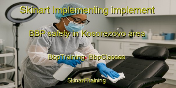 Skinart Implementing implement BBP safety in Kosorezovo area | BbpTraining | BbpClasses | SkinartTraining-Russia