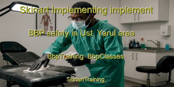 Skinart Implementing implement BBP safety in Ust  Yarul area | BbpTraining | BbpClasses | SkinartTraining-Russia