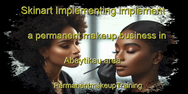 Skinart Implementing implement a permanent makeup business in Abaytikau area | #PermanentmakeupTraining #PermanentmakeupClasses #SkinartTraining-Russia