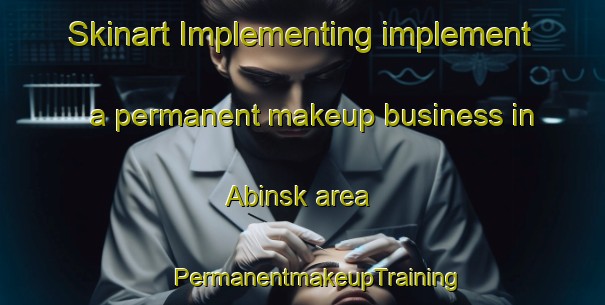 Skinart Implementing implement a permanent makeup business in Abinsk area | #PermanentmakeupTraining #PermanentmakeupClasses #SkinartTraining-Russia