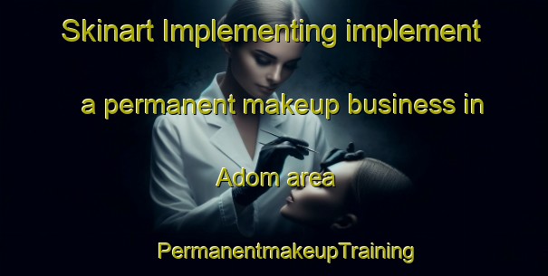 Skinart Implementing implement a permanent makeup business in Adom area | #PermanentmakeupTraining #PermanentmakeupClasses #SkinartTraining-Russia