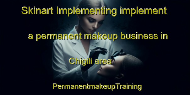 Skinart Implementing implement a permanent makeup business in Chigili area | PermanentmakeupTraining | PermanentmakeupClasses | SkinartTraining-Russia
