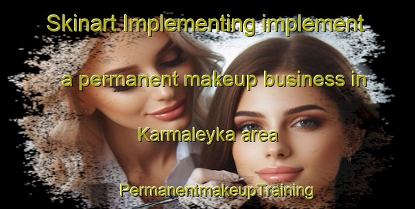 Skinart Implementing implement a permanent makeup business in Karmaleyka area | #PermanentmakeupTraining #PermanentmakeupClasses #SkinartTraining-Russia