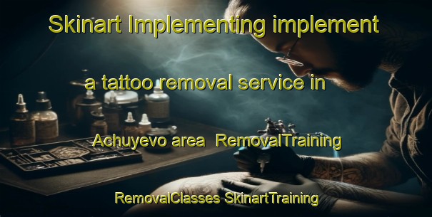 Skinart Implementing implement a tattoo removal service in Achuyevo area | #RemovalTraining #RemovalClasses #SkinartTraining-Russia