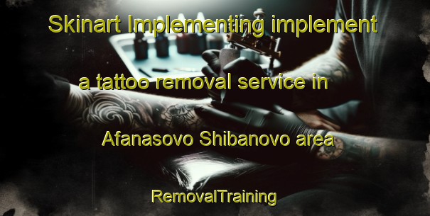 Skinart Implementing implement a tattoo removal service in Afanasovo Shibanovo area | RemovalTraining | RemovalClasses | SkinartTraining-Russia