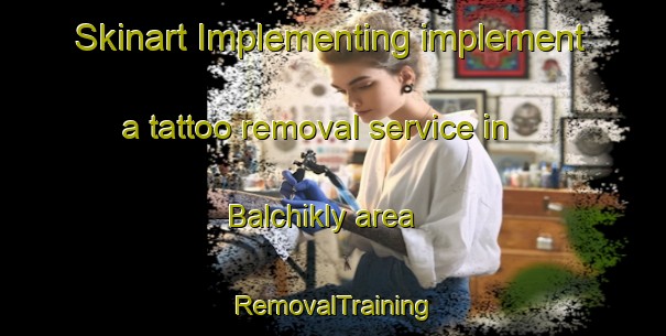 Skinart Implementing implement a tattoo removal service in Balchikly area | RemovalTraining | RemovalClasses | SkinartTraining-Russia