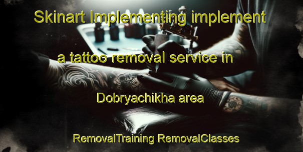 Skinart Implementing implement a tattoo removal service in Dobryachikha area | #RemovalTraining #RemovalClasses #SkinartTraining-Russia