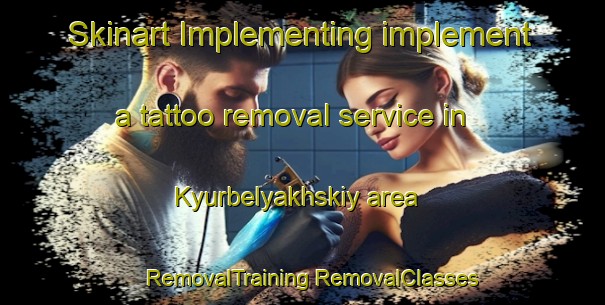 Skinart Implementing implement a tattoo removal service in Kyurbelyakhskiy area | #RemovalTraining #RemovalClasses #SkinartTraining-Russia