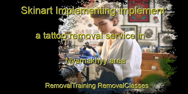 Skinart Implementing implement a tattoo removal service in Nyamakhyy area | #RemovalTraining #RemovalClasses #SkinartTraining-Russia