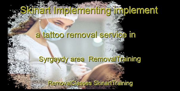 Skinart Implementing implement a tattoo removal service in Syrgaydy area | #RemovalTraining #RemovalClasses #SkinartTraining-Russia