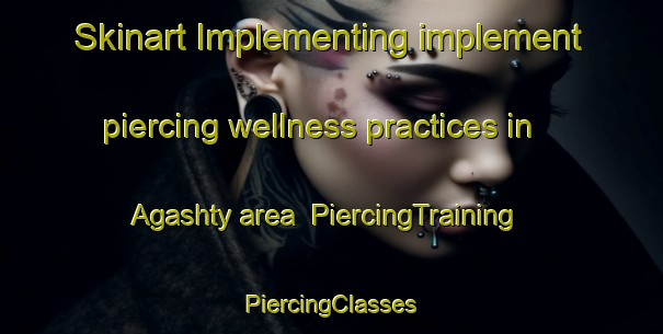 Skinart Implementing implement piercing wellness practices in Agashty area | #PiercingTraining #PiercingClasses #SkinartTraining-Russia