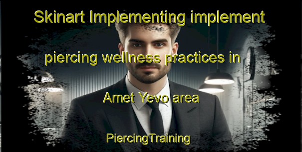 Skinart Implementing implement piercing wellness practices in Amet Yevo area | #PiercingTraining #PiercingClasses #SkinartTraining-Russia