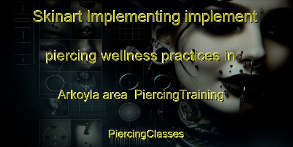 Skinart Implementing implement piercing wellness practices in Arkoyla area | #PiercingTraining #PiercingClasses #SkinartTraining-Russia