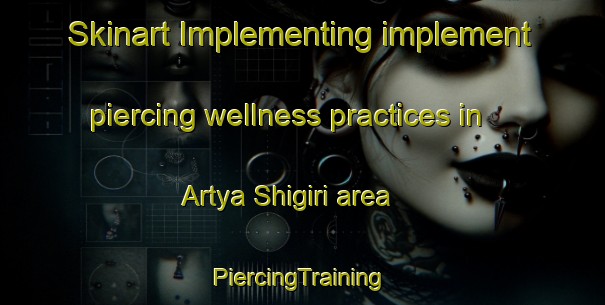 Skinart Implementing implement piercing wellness practices in Artya Shigiri area | #PiercingTraining #PiercingClasses #SkinartTraining-Russia