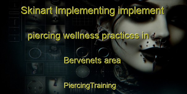 Skinart Implementing implement piercing wellness practices in Bervenets area | PiercingTraining | PiercingClasses | SkinartTraining-Russia